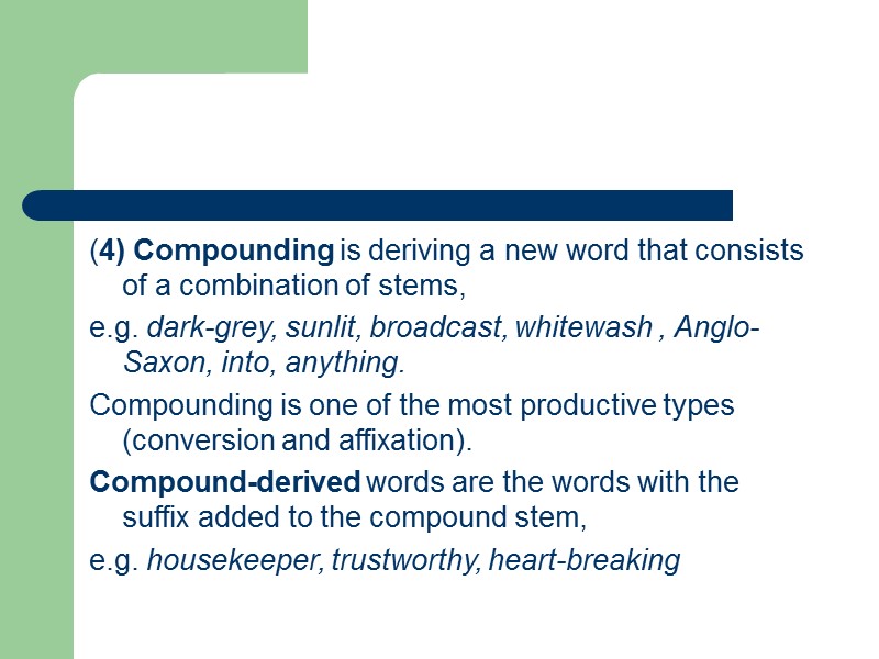 (4) Compounding is deriving a new word that consists of a combination of stems,